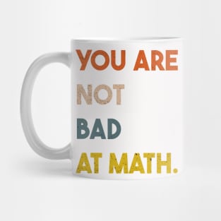 You  Are Not Bad At Math Vintage Quote Design Gift Idea Mug